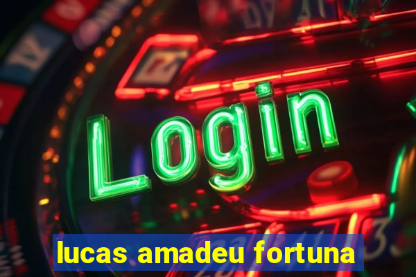 lucas amadeu fortuna